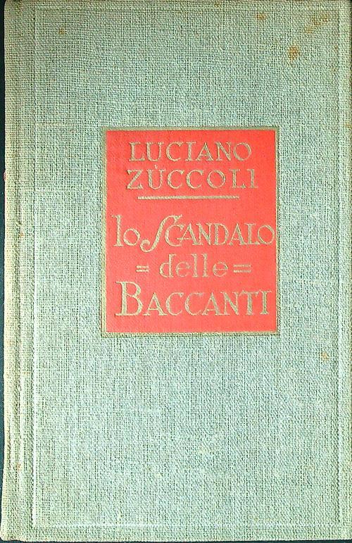Lo scandalo delle baccanti - Luciano Zuccoli - copertina