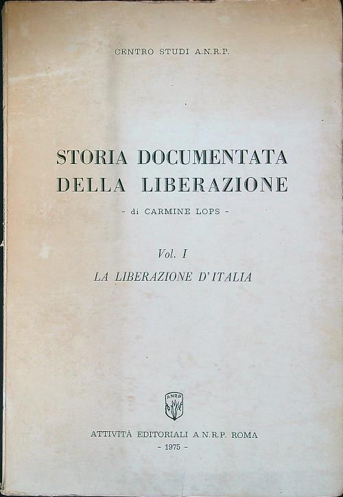 Storia documentata della liberazione vol. I: la liberazione d'Italia