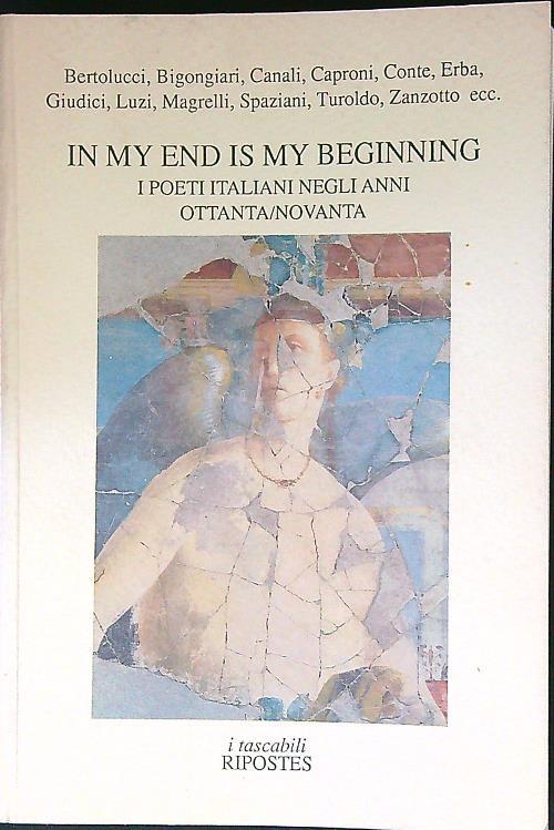 In my end is my beginning. I poeti italiani negli anni ottanta/novanta - copertina
