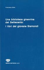 Una biblioteca ginevrina del Settecento. I libri del giovane Sismondi