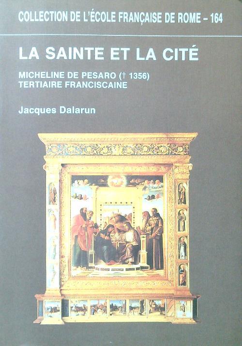 La Sainte et la cite. Micheline de Pesaro (1356) tertiaire franciscaine - Jacques Dalarun - copertina