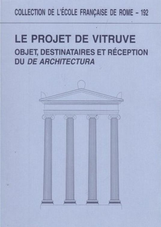 Le projet de Vitruve. Objet, destinataires et reception du De Architectura - copertina