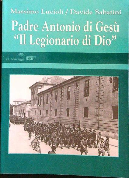 Padre Antonio di Gesù ''Il legionario di Diò' - Lucioli - copertina