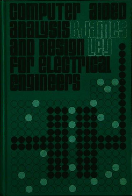 Computer aided analysis and design for electrical engineers - James Ley - copertina