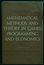 Mathematical methods and theory in games, programming, and economics vol I