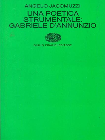 Una poetica strumentale: Gabriele d'Annunzio - Angelo Jacomuzzi - copertina