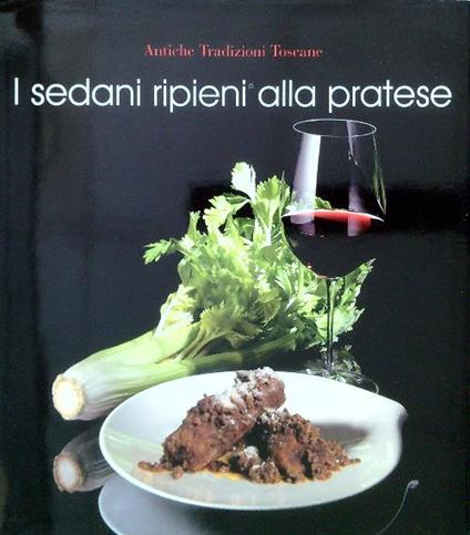 Antiche Tradizioni Toscane. I sedani ripieni alla pratese - copertina