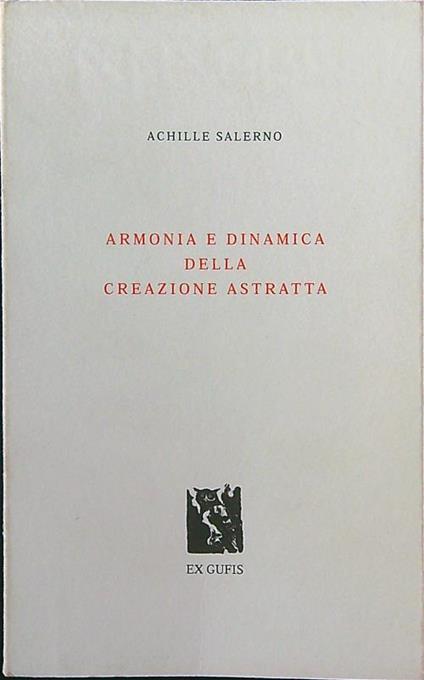 Armonia e dinamica della creazione astratta - Achille Salerno - copertina
