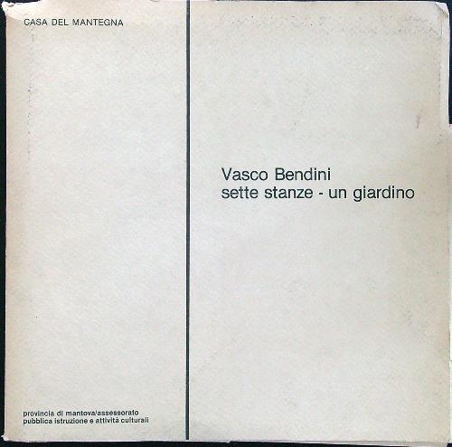 Vasco Bendini sette stanze - un giardino