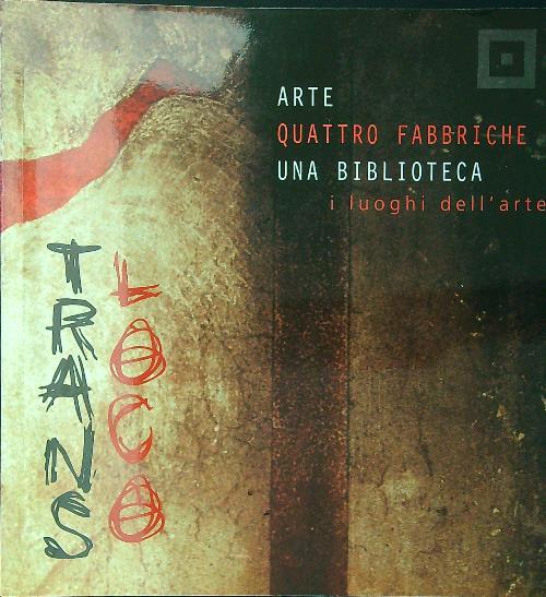 Trans Loco. Arte. Quattro fabbriche. Una biblioteca - copertina