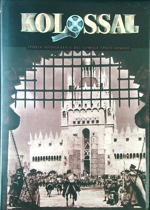 Kolossal. Storia fotografica del cinema epico sonoro