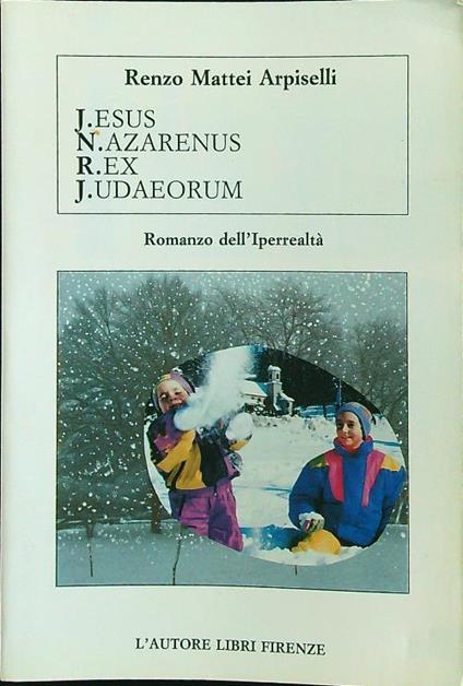 J.esus, N.azarenus, R.ex, J.udaeorum - Renzo Mattei Arpiselli - copertina