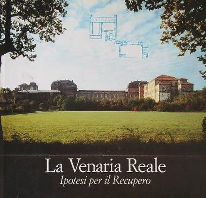 La Venaria Reale. Ipotesi per il recupero - copertina