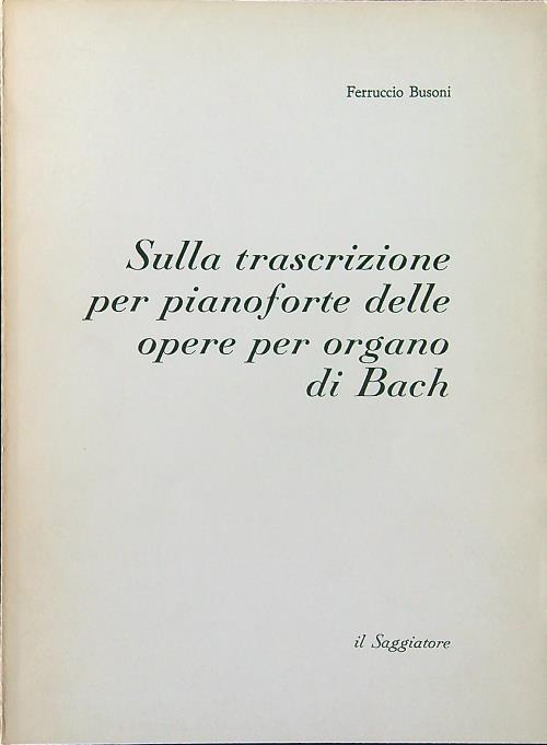 Sulla trascrizione per pianoforte delle opere per organo di Bach - Ferruccio Busoni - copertina