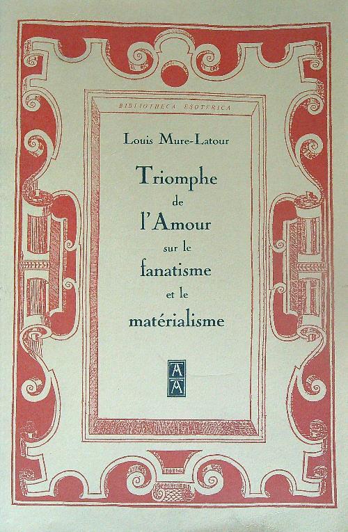 Triomphe de l'amour sur le fanatisme et le matérialisme - Louis Mure-Latour - copertina