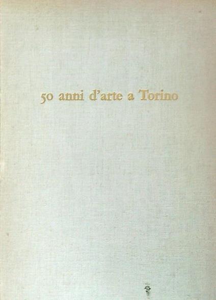 50 anni d'arte a Torino - Adalberto Campagnoli - copertina