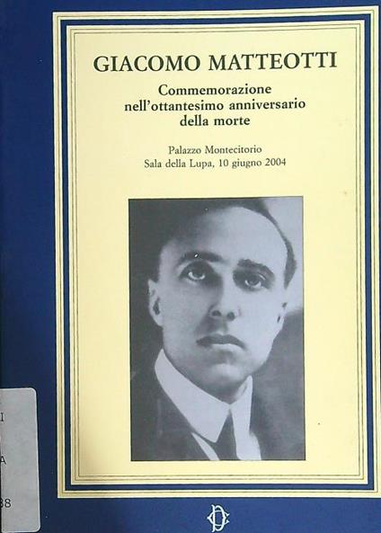 Giacomo Matteotti. Commemorazione nell'80 anniversario della morte - copertina