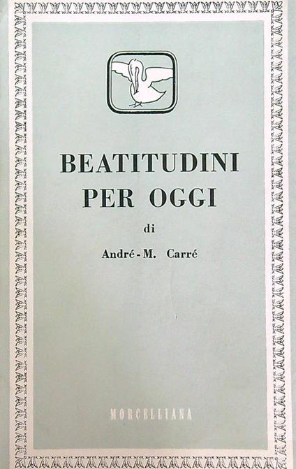 Beatitudini per oggi - Andrè Carrè - copertina