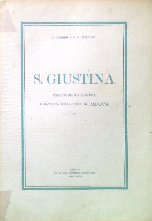 S. Giustina. Vergine proto-martire e patrona della città di Padova - Gabriel Willems - copertina