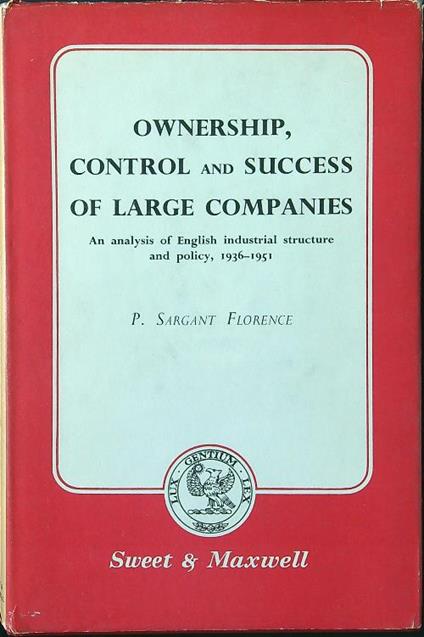 Ownership, control and success of large companies - P. Sargant Florence - copertina