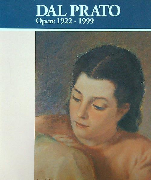 Dal Prato. Opere 1922-1999