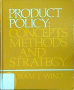 Product policy: concepts methods, and strategy
