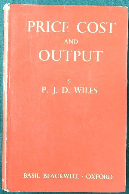 Price, cost and output - P. J. D. Wiles - copertina
