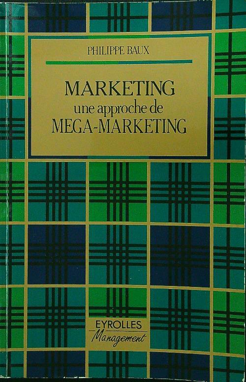 Marketing une approche de Mega-Marketing - Baux - copertina