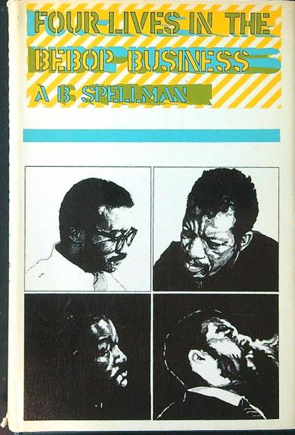 Four lives in the bebop business - A. B. Spellman - copertina