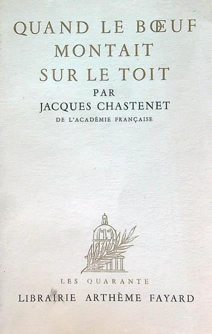 Quand le boeuf montant sur le toit - Jacques Chastenet - copertina