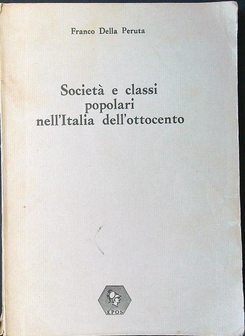Società e classi popolari nell'Italia dell'Ottocento - Franco Della Peruta - copertina