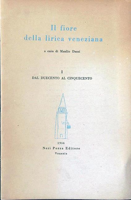 Il fiore della lirica veneziana 1. Dal Duecento al Cinquecento - Manlio Dazzi - copertina