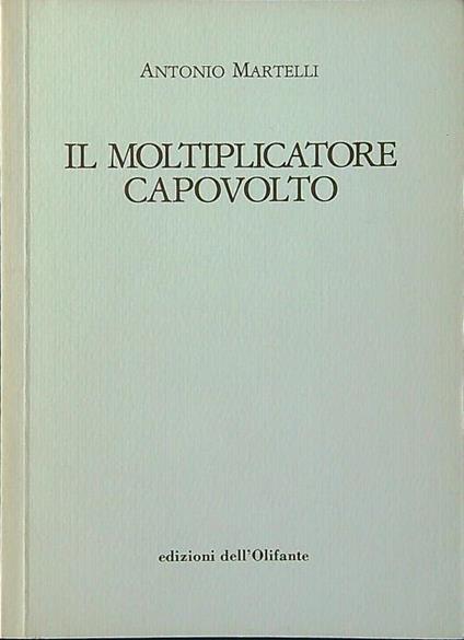 Il moltiplicatore capovolto - Antonio Martelli - copertina