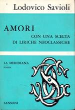 Amori. Con una scelta di liriche neoclassiche