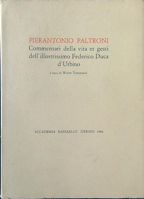 Pierantonio Paltroni. Commentari della vita et gesti dell'illustrissimo Federico Duca d'Urbino - Walter Tommasoli - copertina