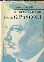 Il poeta solitario. Vita di G. Pascoli