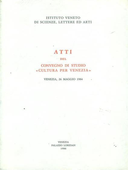 Atti del convegno di studio Culturale per Venezia 26 Maggio 1984 - copertina