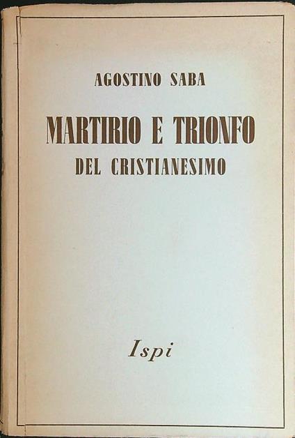 Martirio e trionfo del cristianesimo - Agostino Saba - copertina