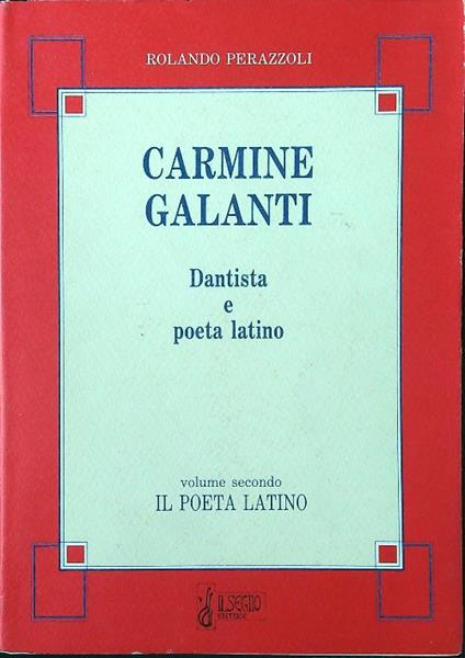 Carmine Galanti dantista e poeta latino vol. 2: il poeta latino - Rolando Perazzoli - copertina