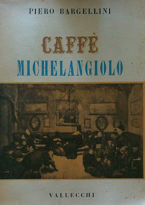 Caffè Michelangelo - Piero Bargellini - copertina