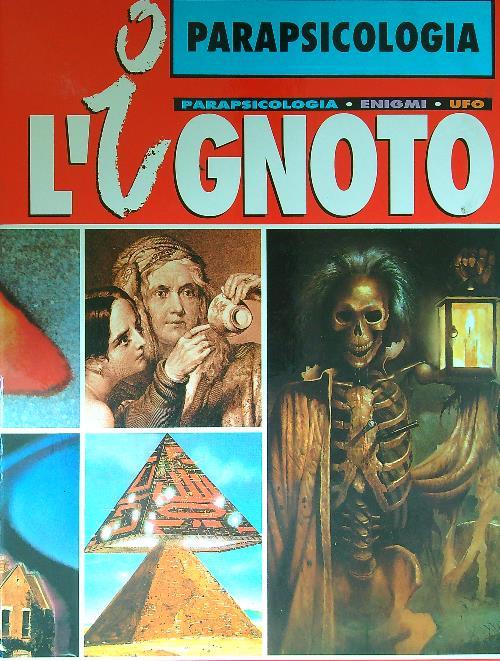 l' Ignoto 3vv. Ufo - Parapsicologia - Enigmi