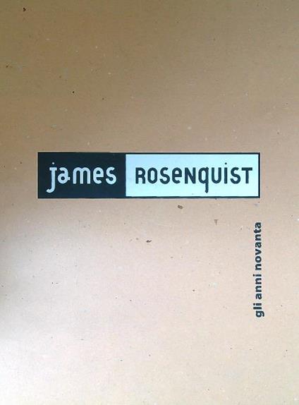 James Rosenquist - Gli anni novanta - copertina