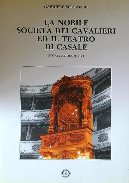 La nobile società dei cavalieri ed il teatro di Casale - Gabriele Serrafero - copertina