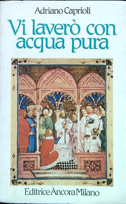 Vi laverò con acqua pura - Adriano Caprioli - copertina
