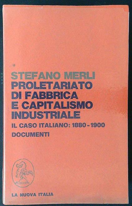 Proletariato di fabbrica e capitalismo industriale. Il caso italiano 1880-1900. Documenti - Stefano Merli - copertina
