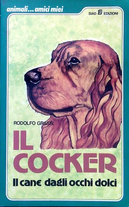 Il cocker. Il cane dagli occhi dolci - Rodolfo Grassi - copertina