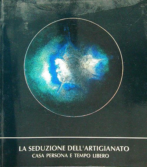 La seduzione dell'artigianato. Casa, persona e tempo libero