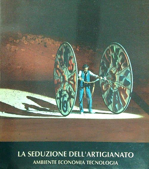 La seduzione dell'artigianato. Ambiente, economia, tecnologia