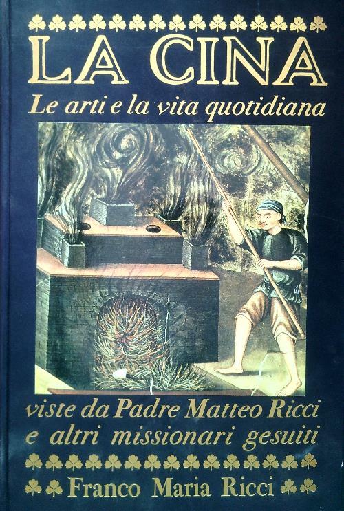 La Cina. Le arti e la vita quotidiana viste da Padre Matteo ricci