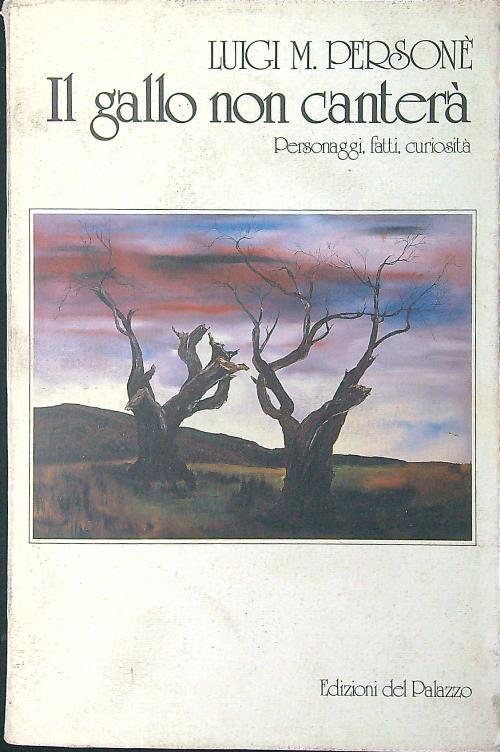 Il Il gallo non canterà. Personaggi, fatti, curiosità - Luigi Persone' - copertina